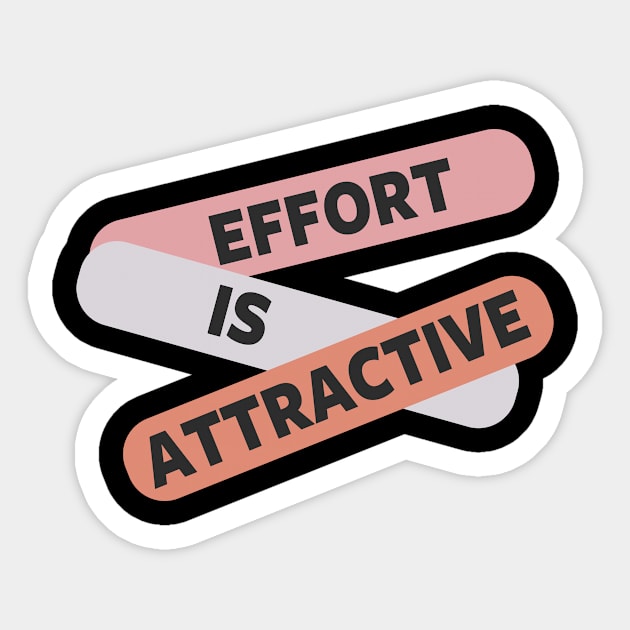 Effort Is Attractive Sticker by Damsloiu